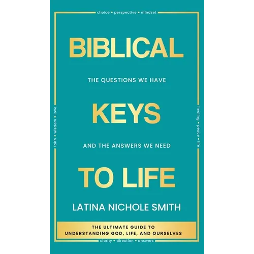 Biblical Keys to Life: The Questions We Have and the Answers We Need - Hardcover