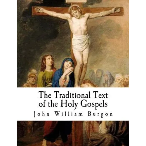 The Traditional Text of the Holy Gospels: Vindicated and Established - Paperback