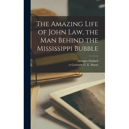 The Amazing Life of John Law, the Man Behind the Mississippi Bubble - Hardcover