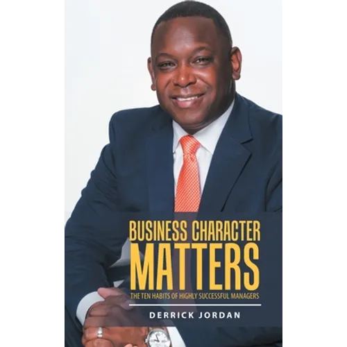 Business Character Matters: The Ten Habits of Highly Successful Managers - Hardcover