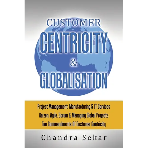 Customer Centricity & Globalisation: Project Management: Manufacturing & It Services - Paperback