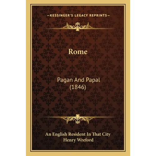 Rome: Pagan And Papal (1846) - Paperback