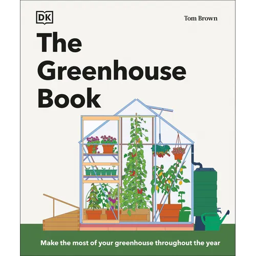 The Greenhouse Book: Make the Most of Your Greenhouse Throughout the Year - Hardcover