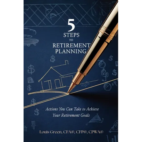 5 Steps to Retirement Planning: Actions You Can Take to Achieve Your Retirement Goals - Paperback