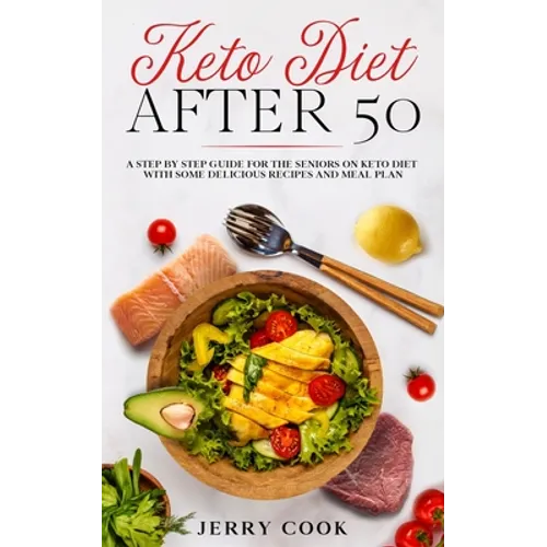 Keto Diet After 50: The complete Guide to Ketogenic Diet with 50 Easy and Delicious Recipes Designed Specifically for Women and Men Over 5 - Paperback