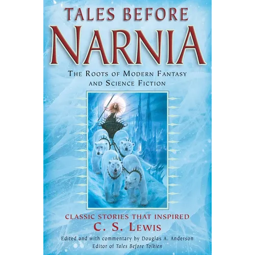 Tales Before Narnia: The Roots of Modern Fantasy and Science Fiction - Paperback