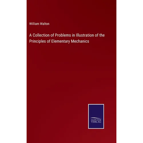 A Collection of Problems in Illustration of the Principles of Elementary Mechanics - Hardcover