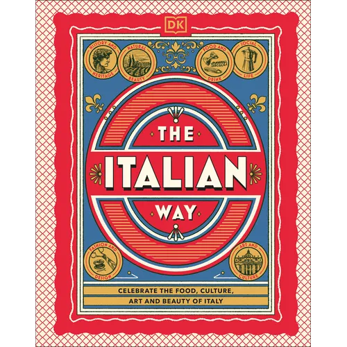 The Italian Way: Celebrate the Food, Culture, Art, and Beauty of Italy - Hardcover