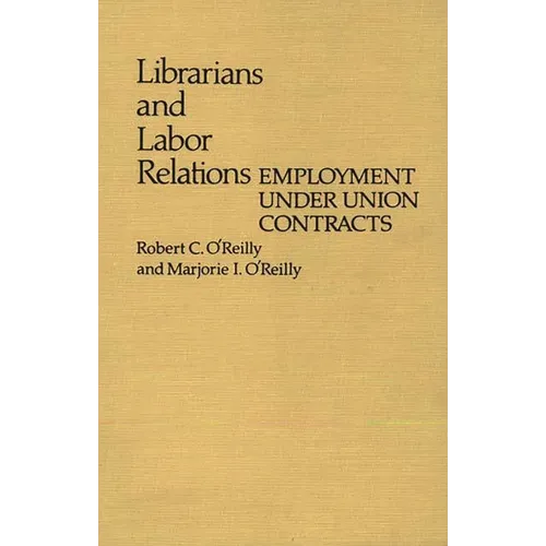 Librarians and Labor Relations: Employment Under Union Contracts - Hardcover