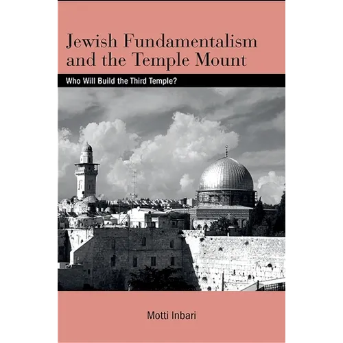 Jewish Fundamentalism and the Temple Mount: Who Will Build the Third Temple? - Paperback