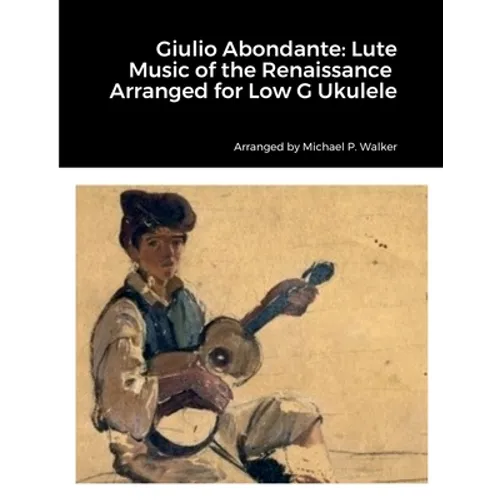 Giulio Abondante: Lute Music of the Renaissance Arranged for Low G Ukulele - Paperback