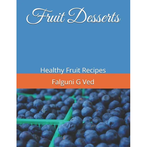 Fruit Desserts: Healthy Fruit Recipes - Paperback