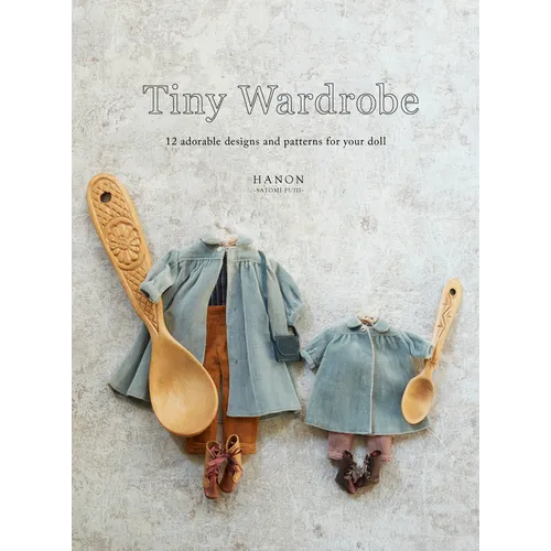 Tiny Wardrobe: 12 Adorable Designs and Patterns for Your Doll - Paperback