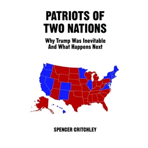 Patriots of Two Nations: Why Trump Was Inevitable and What Happens Next - Paperback