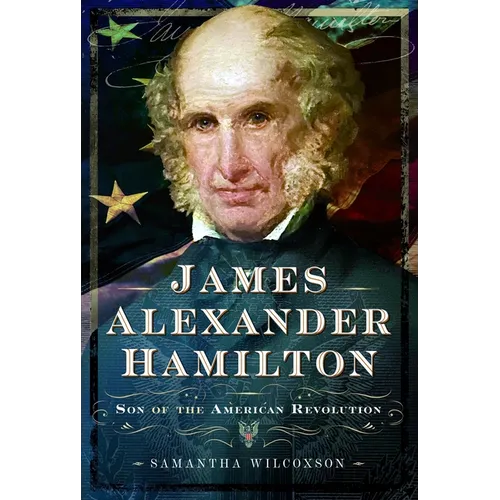 James Alexander Hamilton: Son of the American Revolution - Hardcover