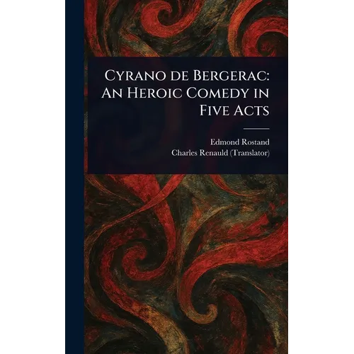Cyrano De Bergerac: An Heroic Comedy in Five Acts - Hardcover