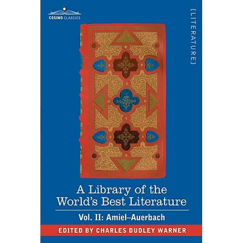 A Library of the World's Best Literature - Ancient and Modern - Vol. II (Forty-Five Volumes); Amiel-Auerbach - Paperback
