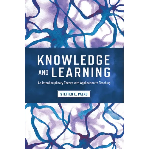 Knowledge and Learning: An Interdisciplinary Theory with Application to Teaching - Paperback