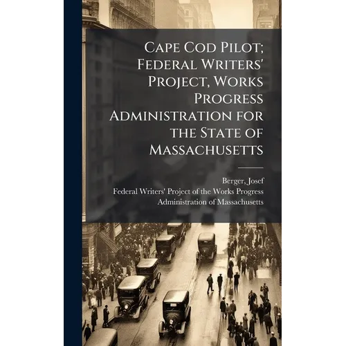 Cape Cod Pilot; Federal Writers' Project, Works Progress Administration for the State of Massachusetts - Hardcover