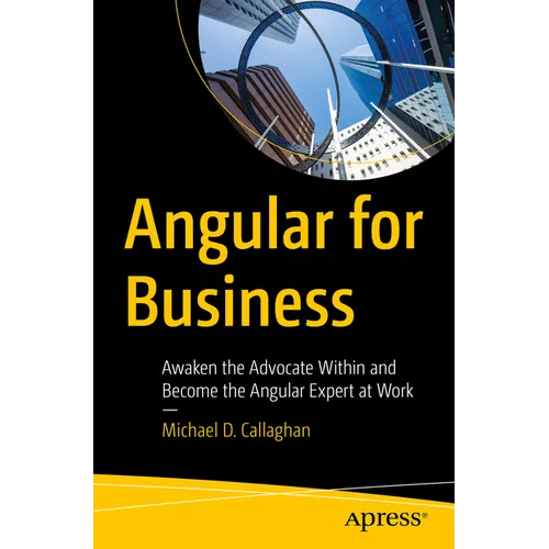 Angular for Business: Awaken the Advocate Within and Become the Angular Expert at Work - Paperback