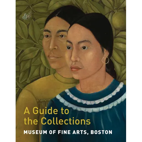Museum of Fine Arts, Boston: A Guide to the Collections - Paperback