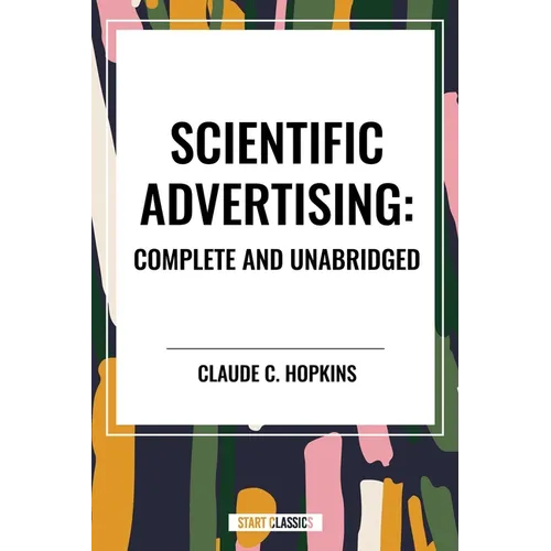 Scientific Advertising: Complete and Unabridged - Paperback