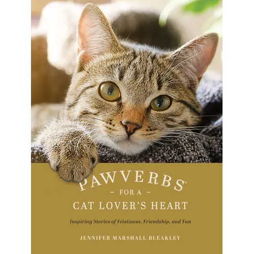 Pawverbs for a Cat Lover's Heart: Inspiring Stories of Feistiness, Friendship, and Fun - Hardcover