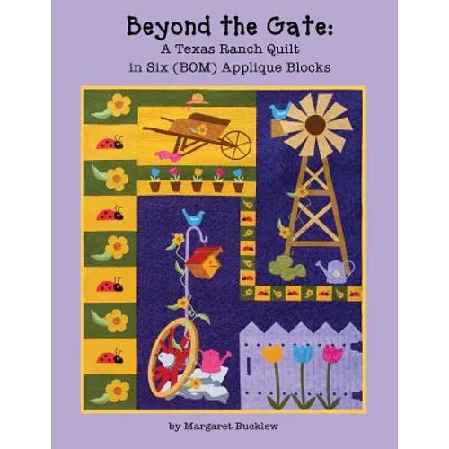 Beyond the Gate: A Texas Ranch Quilt in Six (BOM) Applique Blocks - Paperback
