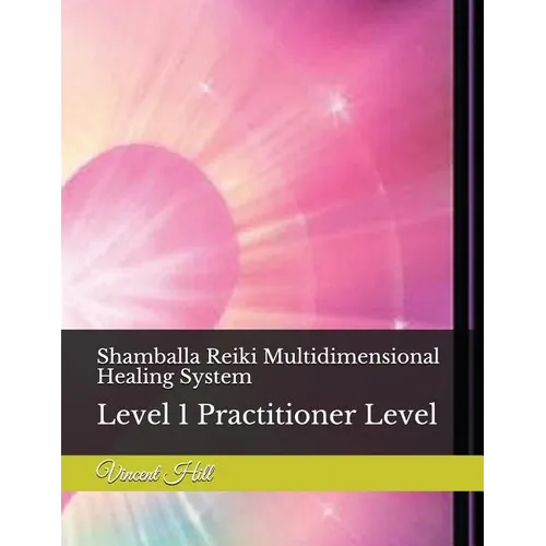 Shamballa Reiki Multidimensional Healing System: Level 1 Practitioner Level - Paperback