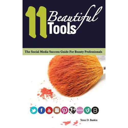 11 Beautiful Tools: The Social Media Success Guide for Beauty Professionals - Paperback