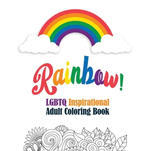 Rainbow! - LGBTQ Inspirational Adult Coloring Book: Coloring Pages for Relaxation, Adult Coloring Book with Fun Inspirational Quotes, Creative Art Act - Paperback
