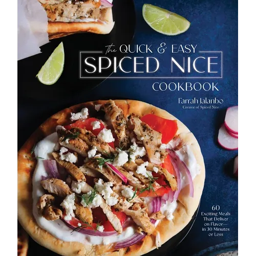The Quick & Easy Spiced Nice Cookbook: 60 Exciting Meals That Deliver on Flavor--In 30 Minutes or Less - Hardcover