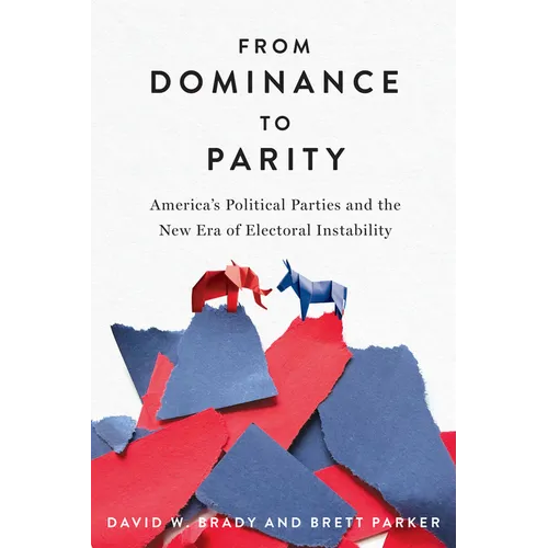 From Dominance to Parity: America's Political Parties and the New Era of Electoral Instability - Hardcover