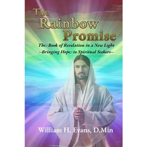 The Rainbow Promise: The Book of Revelation in a New Light - Paperback