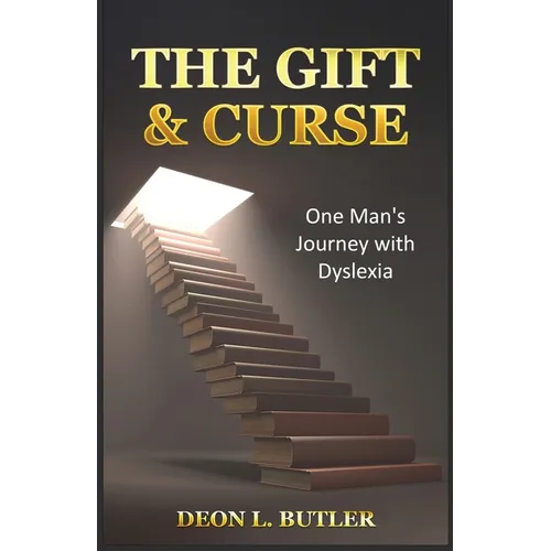 The Gift & Curse: One Man's Journey with Dyslexia