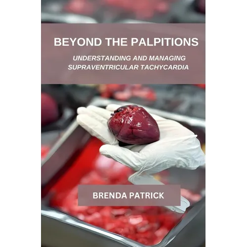 Beyond The palpitations: Understanding And Managing Supraventricular Tachycardia - Paperback