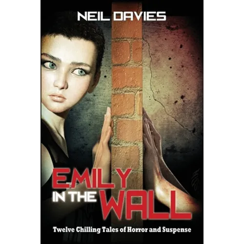 Emily in the Wall: Twelve Chilling Tales of Horror and Suspense - Paperback