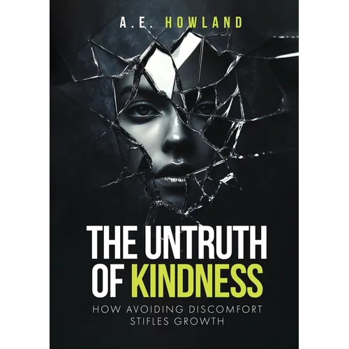 The Untruth of Kindness: How Avoiding Discomfort Stifles Growth - Paperback