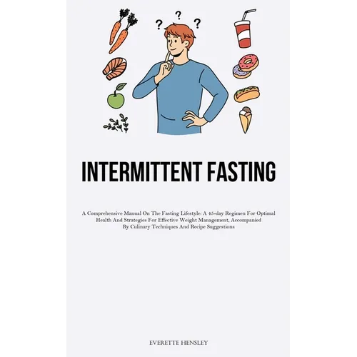 23> Intermittent Fasting: A Comprehensive Manual On The Fasting Lifestyle: A 45-day Regimen For Optimal Health And Strategies For Effective Weight Man - Paperback