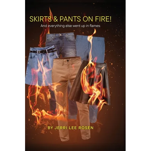 Skirts & Pants on Fire! And everything else went up in flames. - Hardcover
