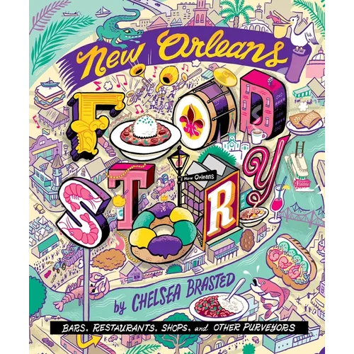 New Orleans Food Story: Bars, Restaurants, Shops, and Other Purveyors - Hardcover