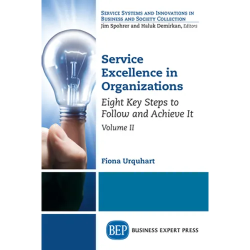 Service Excellence in Organizations, Volume II: Eight Key Steps to Follow and Achieve It - Paperback