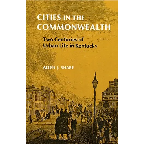 Cities in the Commonwealth: Two Centuries of Urban Life in Kentucky - Paperback