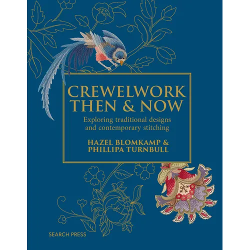 Crewelwork Then and Now: Exploring Traditional Designs and Contemporary Stitching - Hardcover