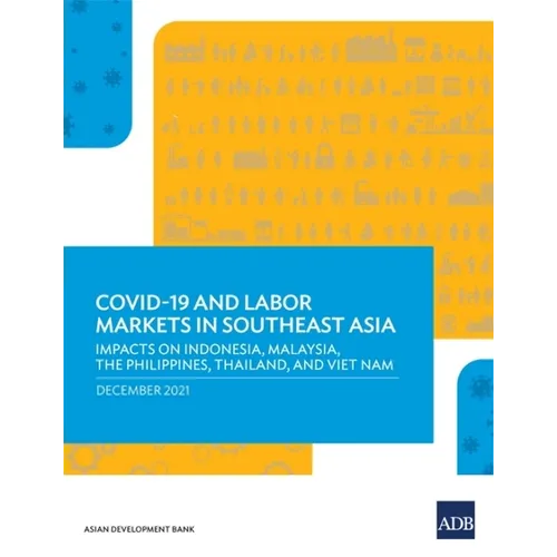 Covid-19 and Labor Markets in Southeast Asia: Impacts on Indonesia, Malaysia, the Philippines, Thailand, and Viet Nam - Paperback