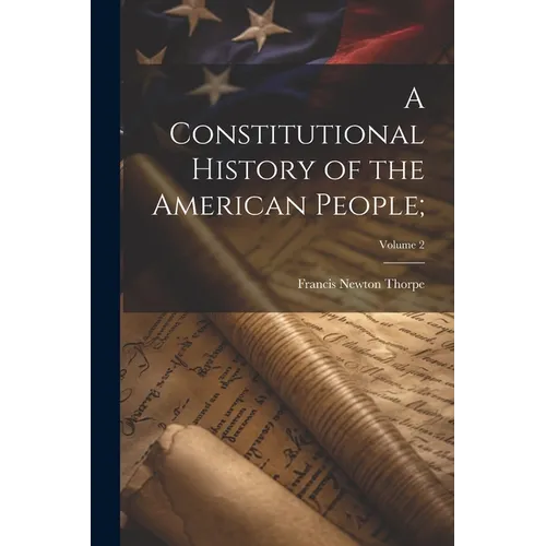A Constitutional History of the American People;; Volume 2 - Paperback