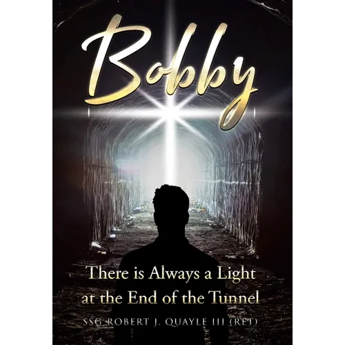 Bobby: There is Always a Light at the End of the Tunnel - Hardcover