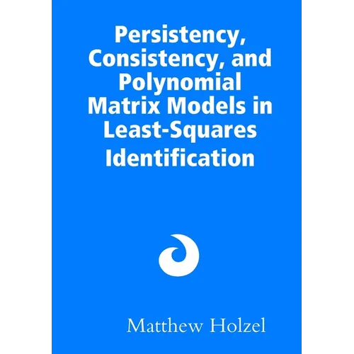 Persistency, Consistency, and Polynomial Matrix Models in Least-Squares Identification - Paperback