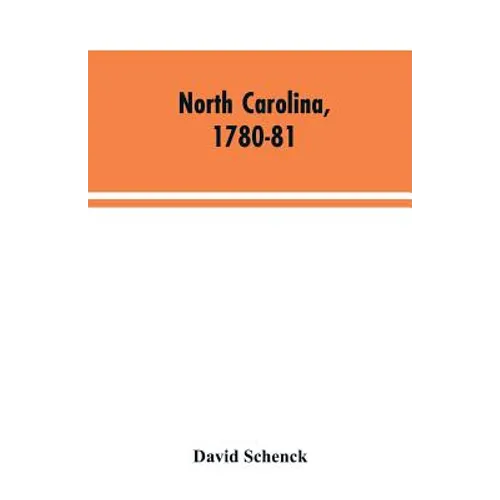 North Carolina, 1780-81: Being a History of the Invasion of the Carolinas by the British Army Under Lord Cornwallis in 1780-81 - Paperback