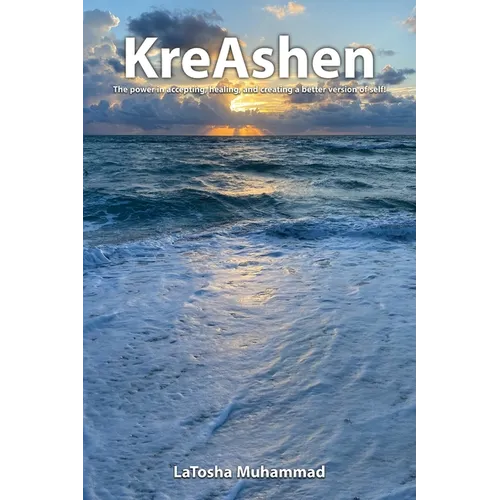KreAshen: The Power of Accepting, Healing and Creating a Better Version of Self! - Paperback